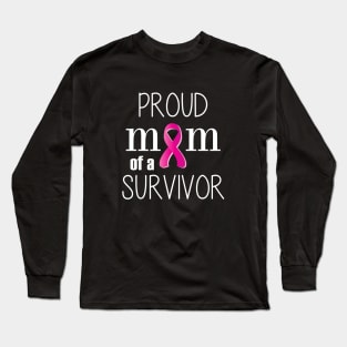 Proud Mom of a Cancer Survivor - Mother's Day Gift (gift for Mom) Long Sleeve T-Shirt